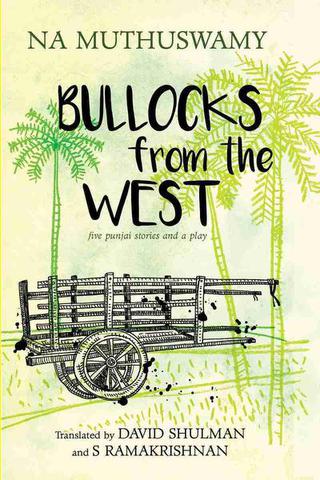 ‘Bullocks from the West: Five Punjai Stories and a Play’ by Na Muthuswamy: Like paintings of a moment in time