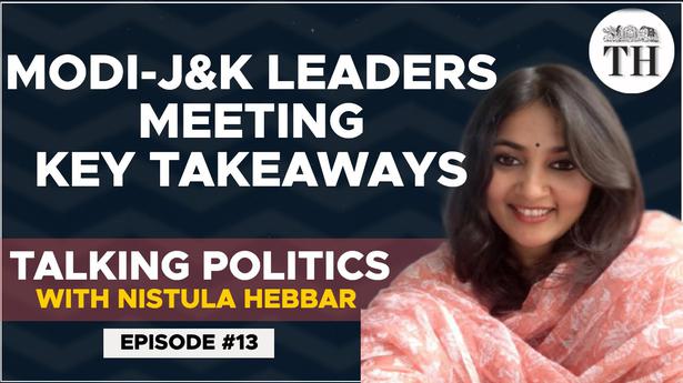 Talking Politics with Nistula Hebbar | Key takeaways from PM Modi's meeting with J&K leaders