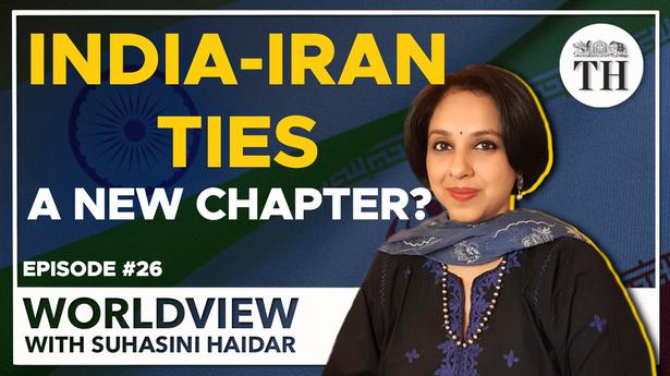 Worldview with Suhasini Haidar | A new chapter in India-Iran ties?